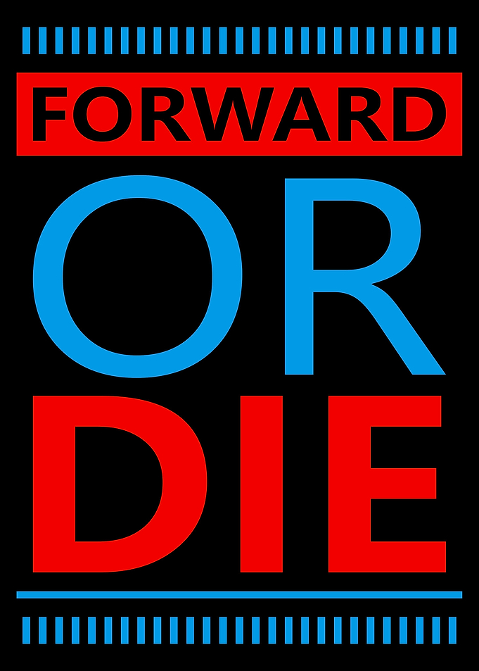 Forward or Die