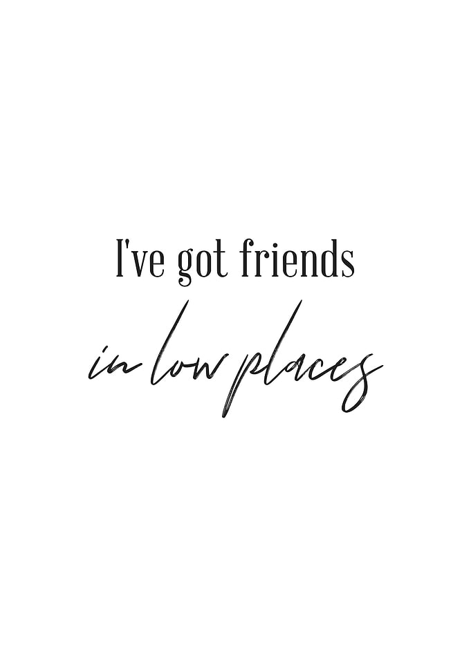 Friends in Low Places