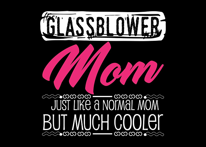 Glassblower Mom Saying
