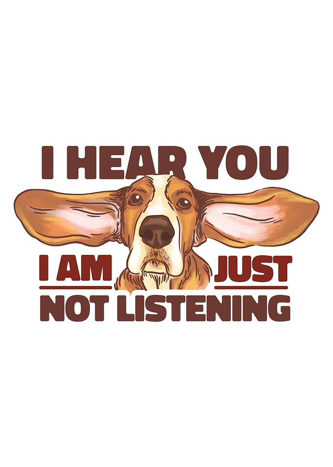 JUST NOT LISTENING