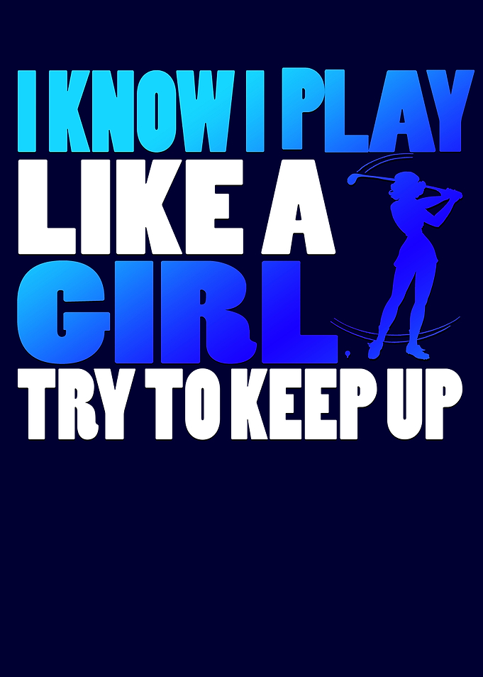 I Know I Play Like A Girl