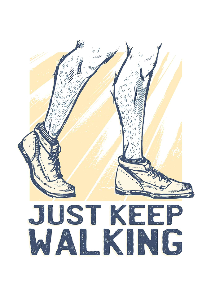 JUST KEEP WALKING