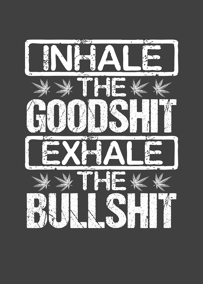 Inhale the good shit