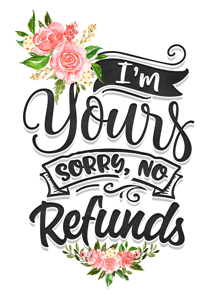 Im yours no refunds