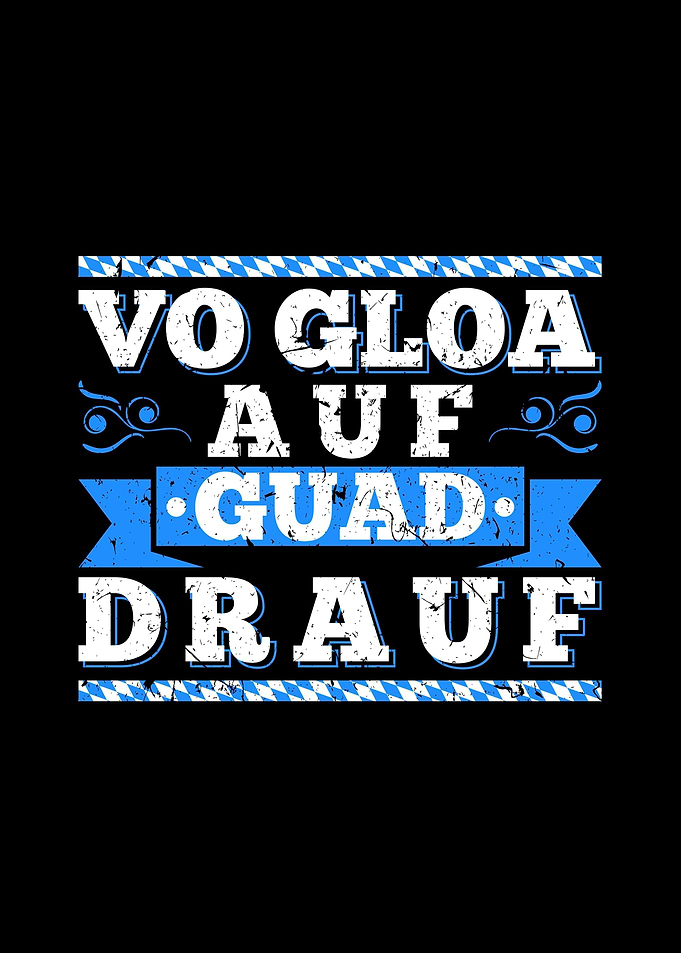 Vo Gloa Auf Guad Drauf