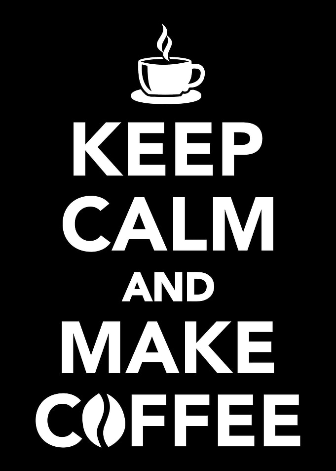 Keep calm and make coffee