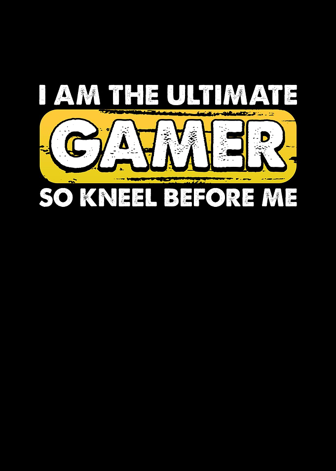 I am the ultimate gamer