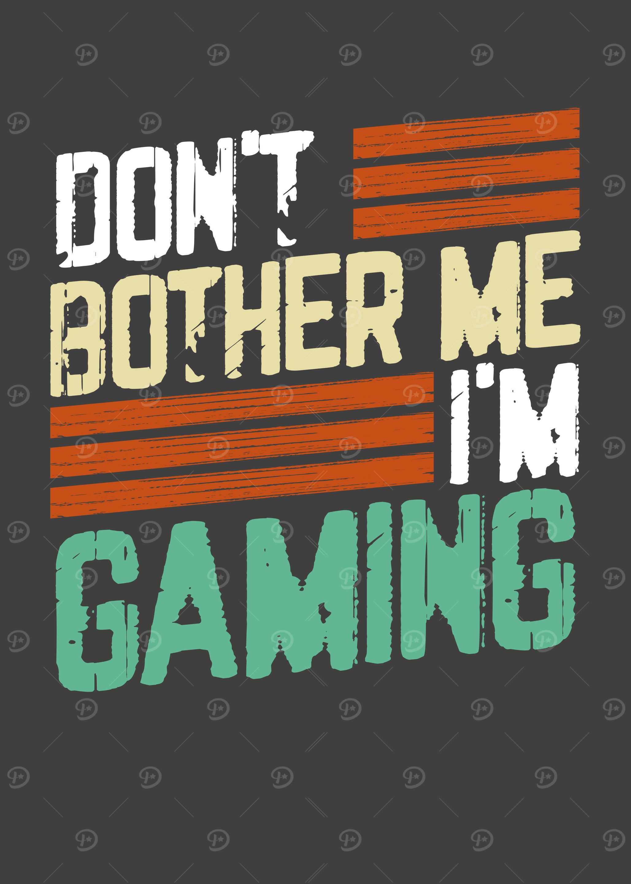 Dont bother me im gaming