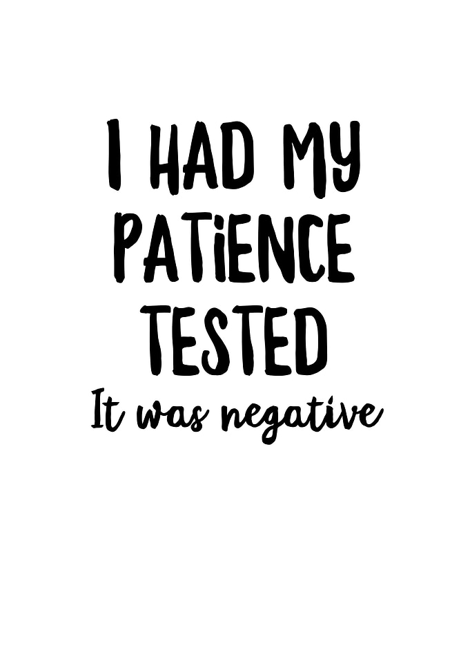 I Had My Patience Tested