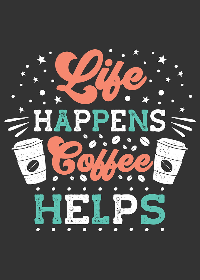 Life Happens Coffee Helps