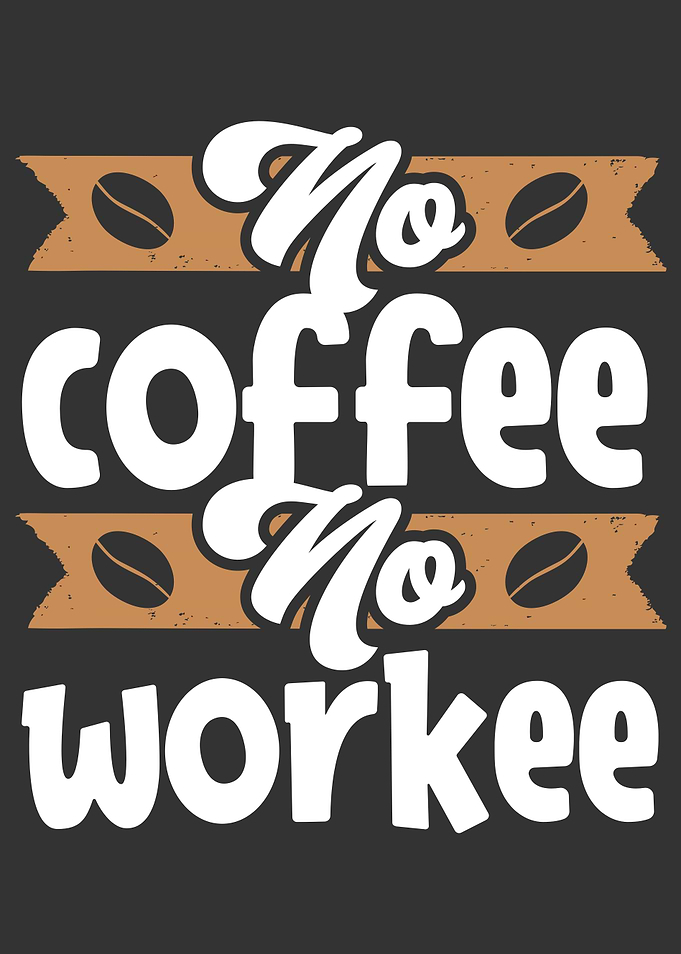 No Coffee No Workee