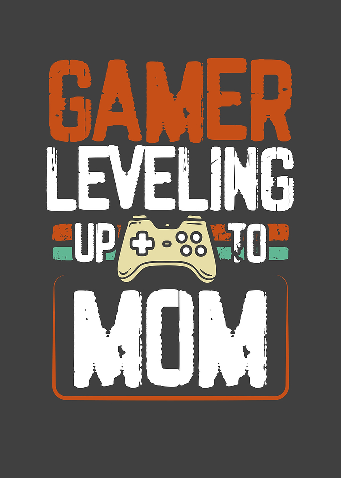 Gamer leveling to Mom