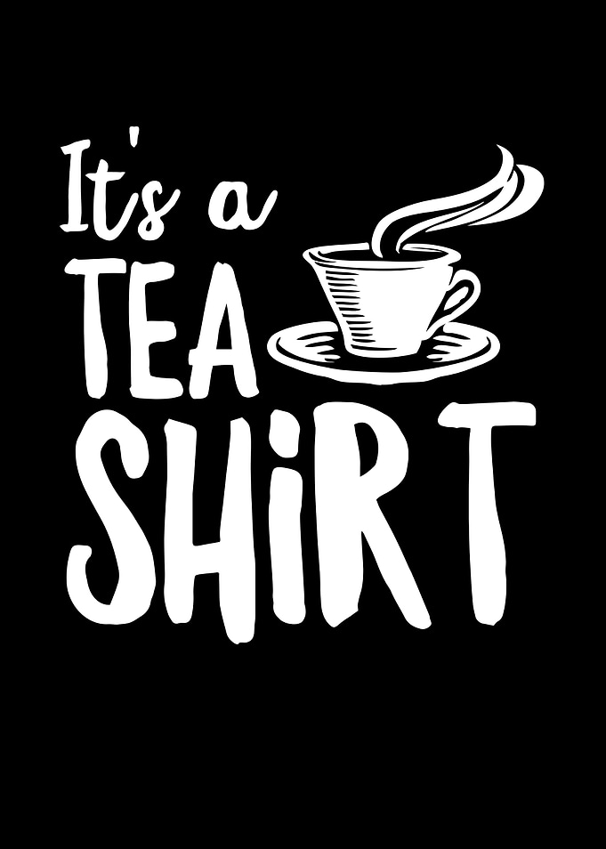 Its a Tea Shirt
