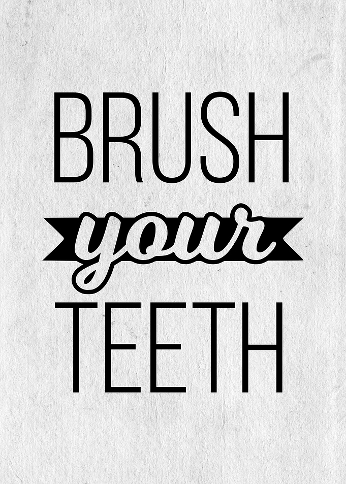 Brush your teeth