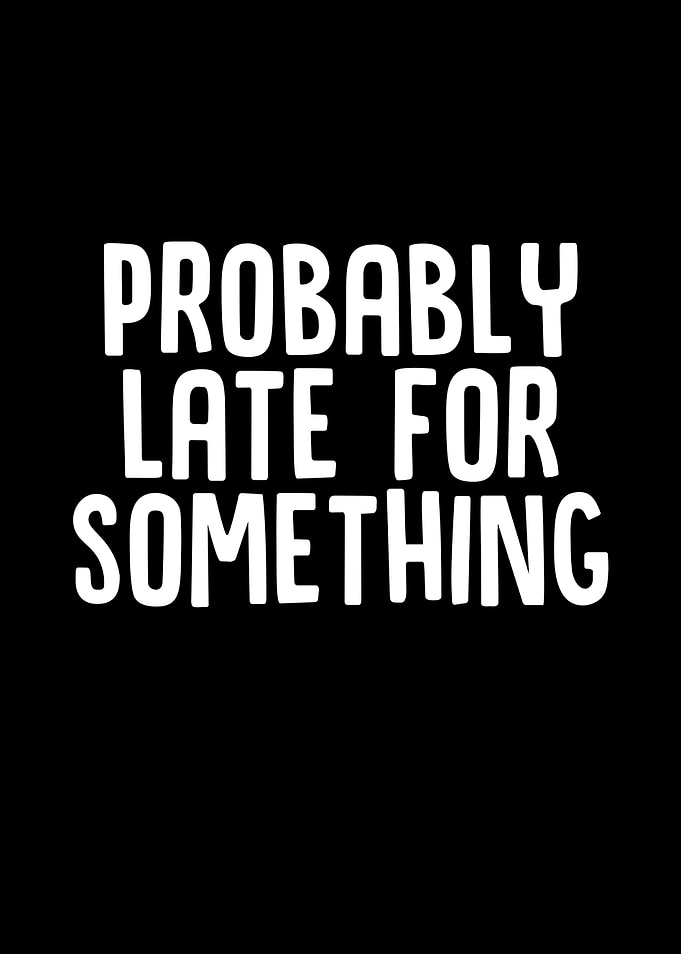 Probably Late For