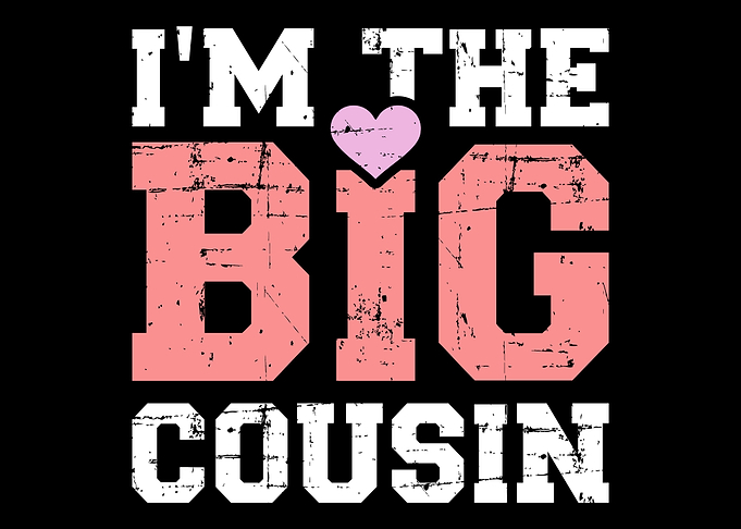 Im the big cousin