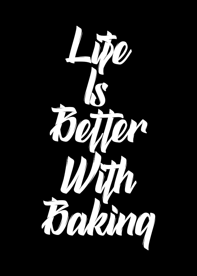 life is better with baking