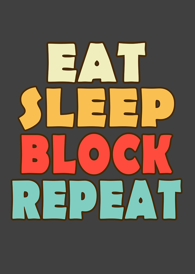Eat sleep block repeat