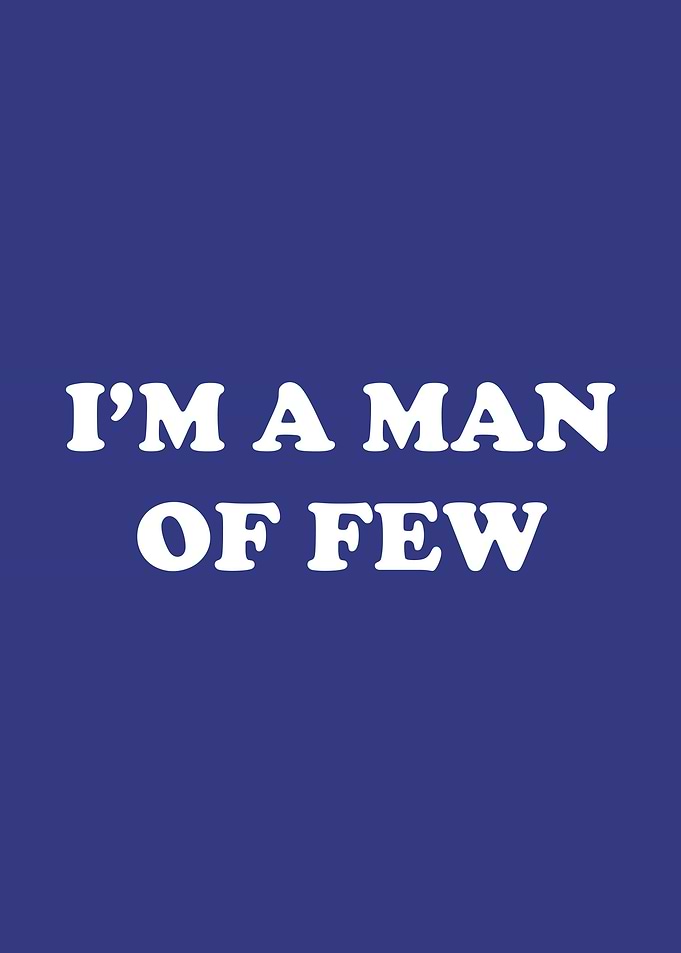 Im A Man Of Few