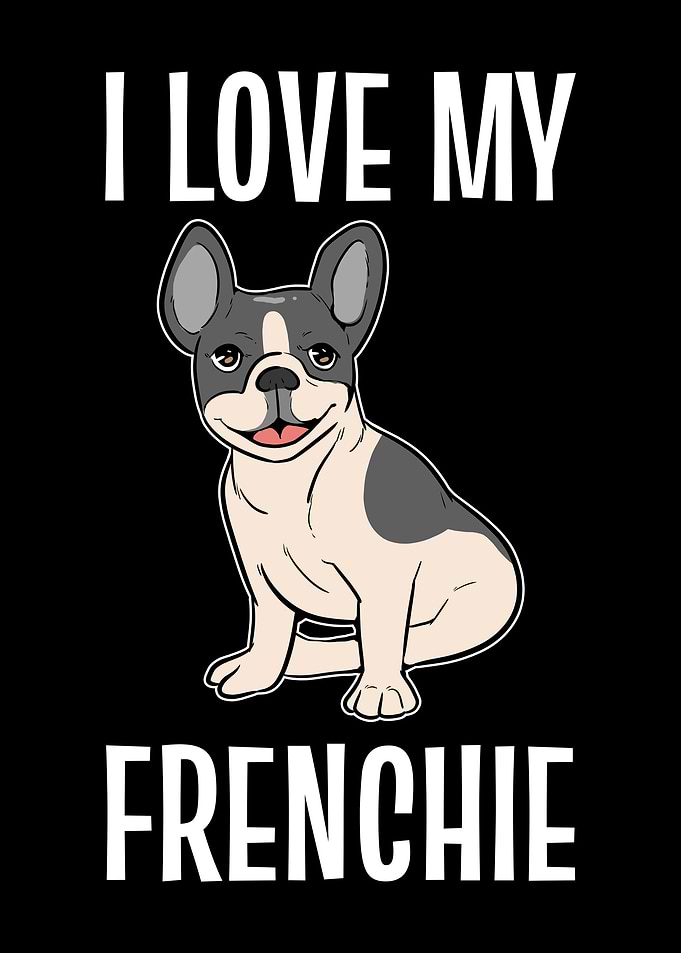 I Love My French Bulldog