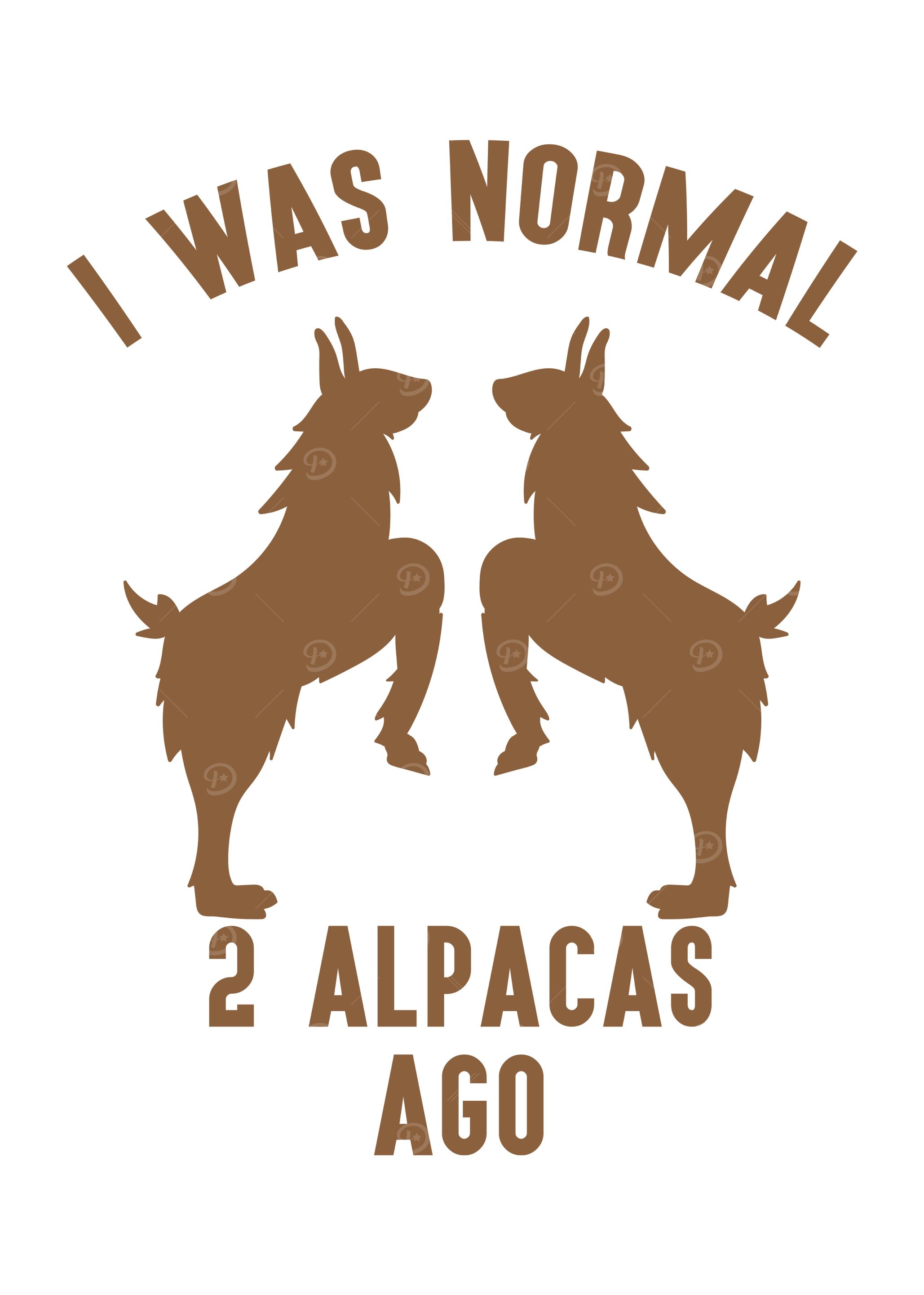 I was normal 2 Alpacas ago