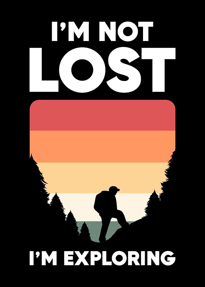 Im Not Lost Im Exploring