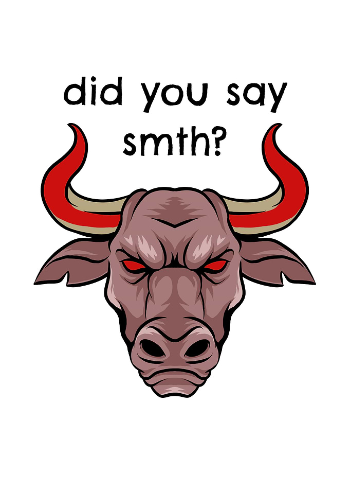 You Say Smth Bull Animal