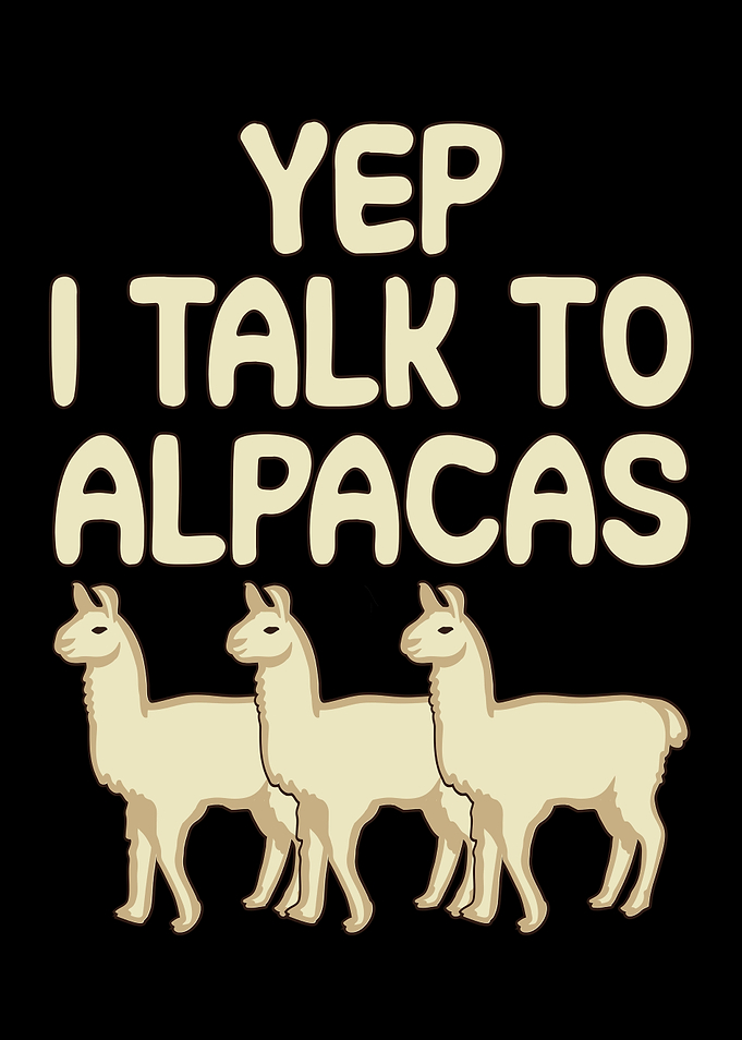 Yep I talk to Alpacas