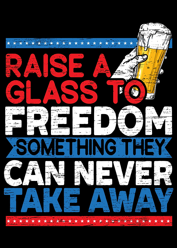 Raise A Glass To Freedom