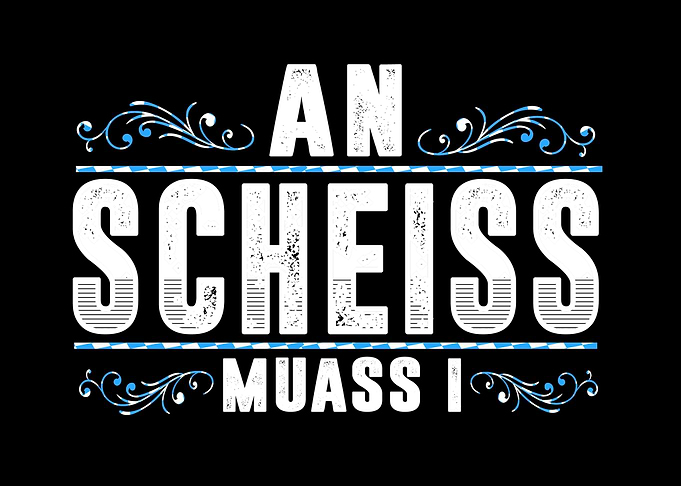 Bayrisch An Scheiss Muas I