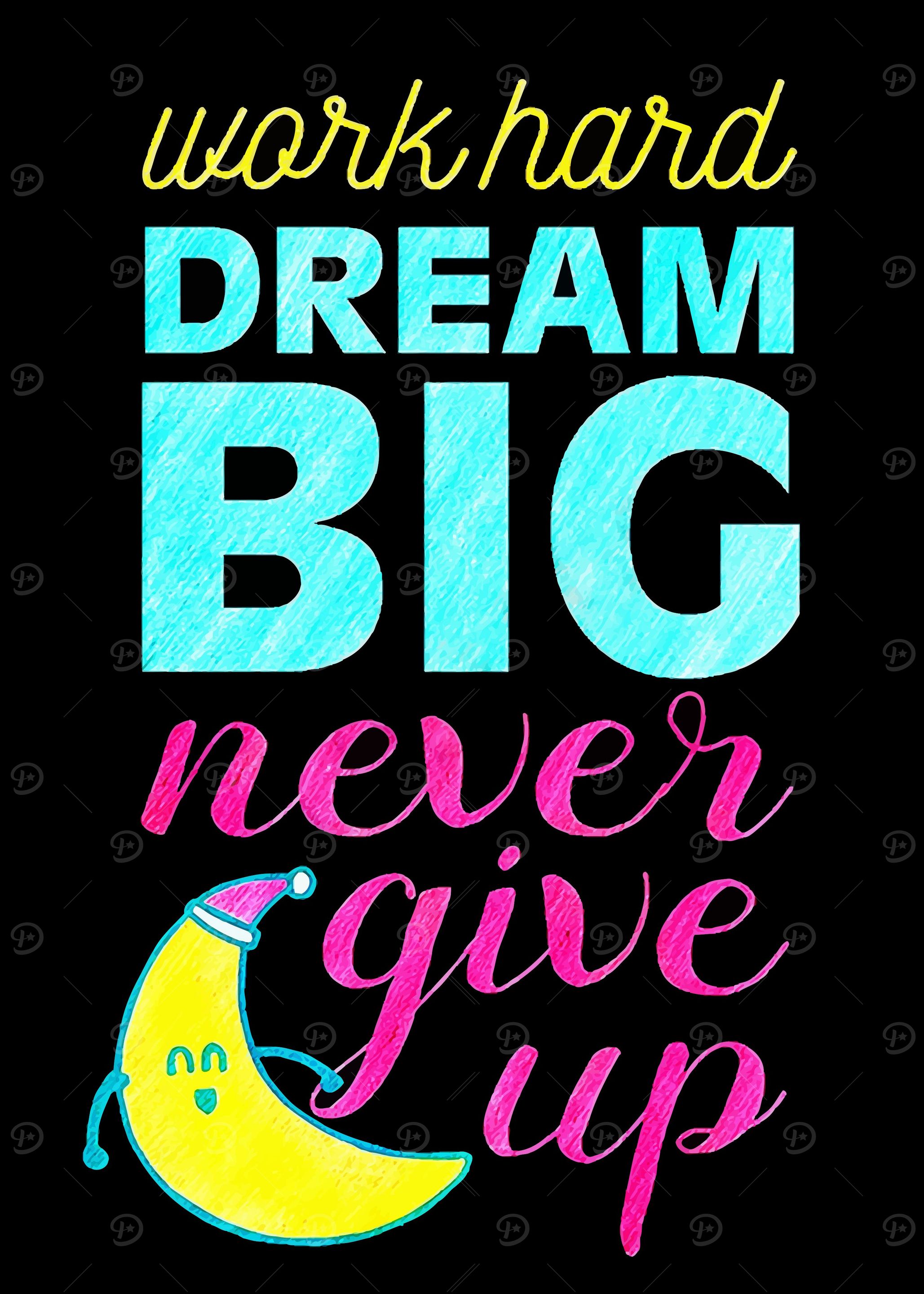 work hard dream big