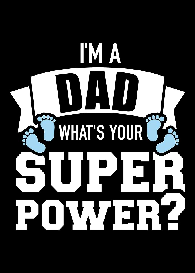 Im a dad whats your supe