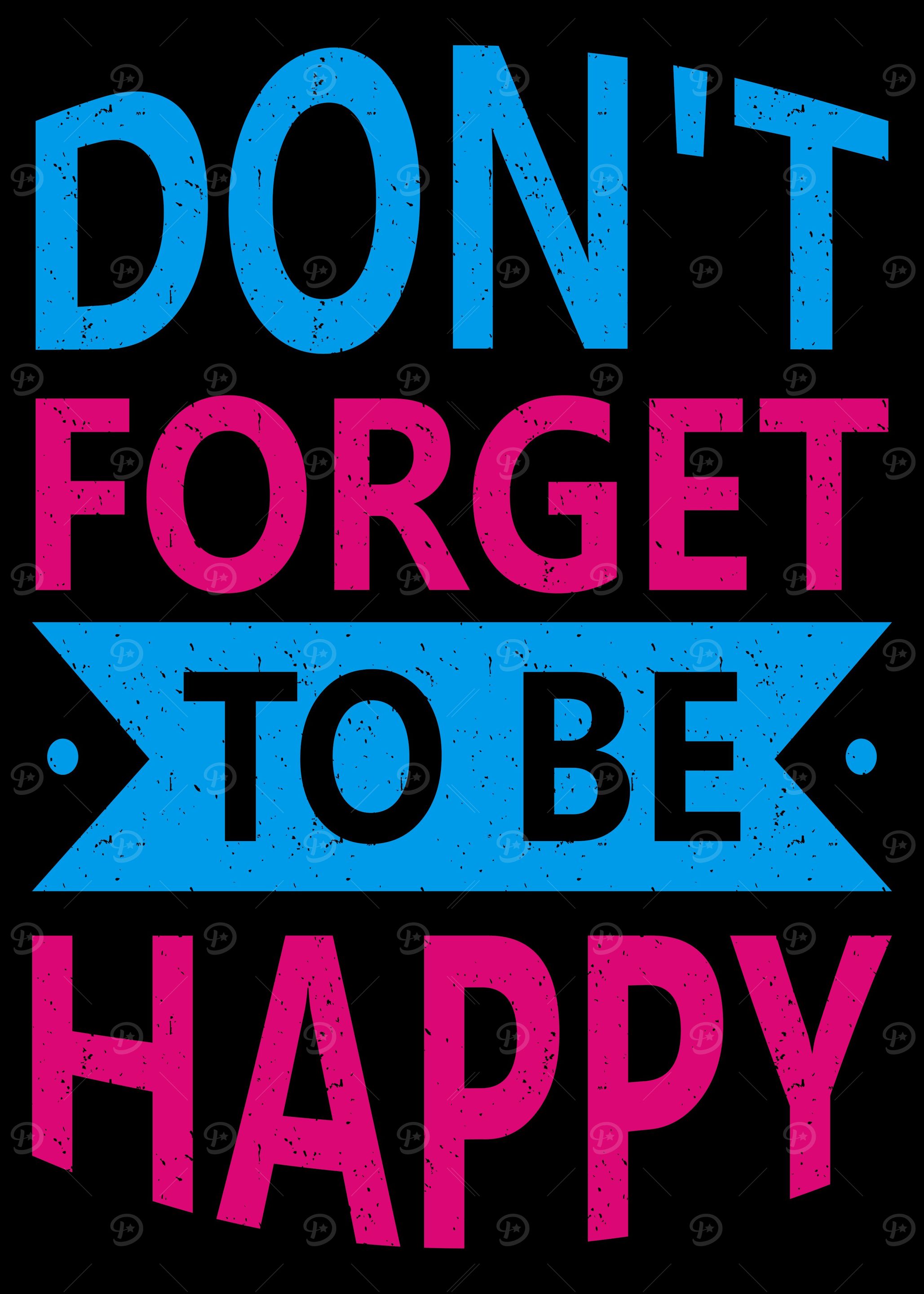 Do not forget to be happy