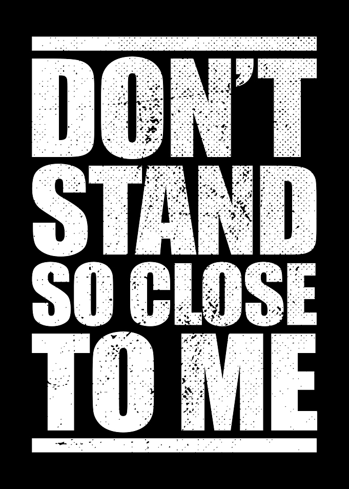 Dont Stand So Close To Me