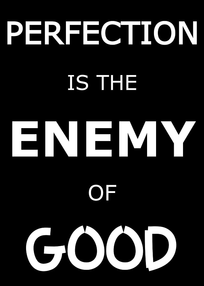 Perfection is the Enemy