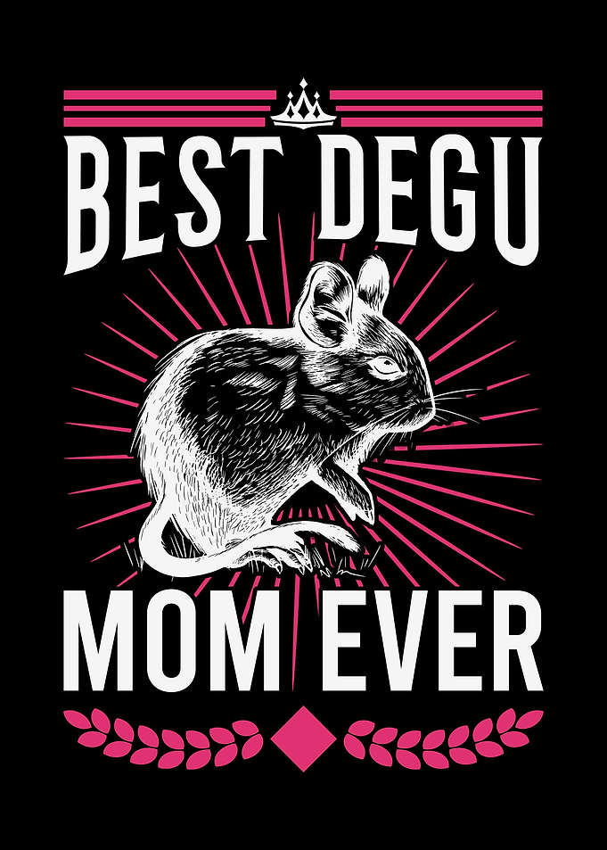 Best Degu Mom Ever Chilean