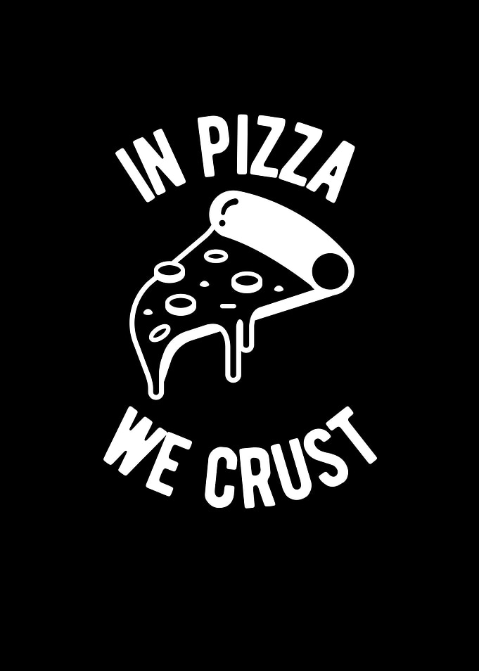 In Pizza We Crust