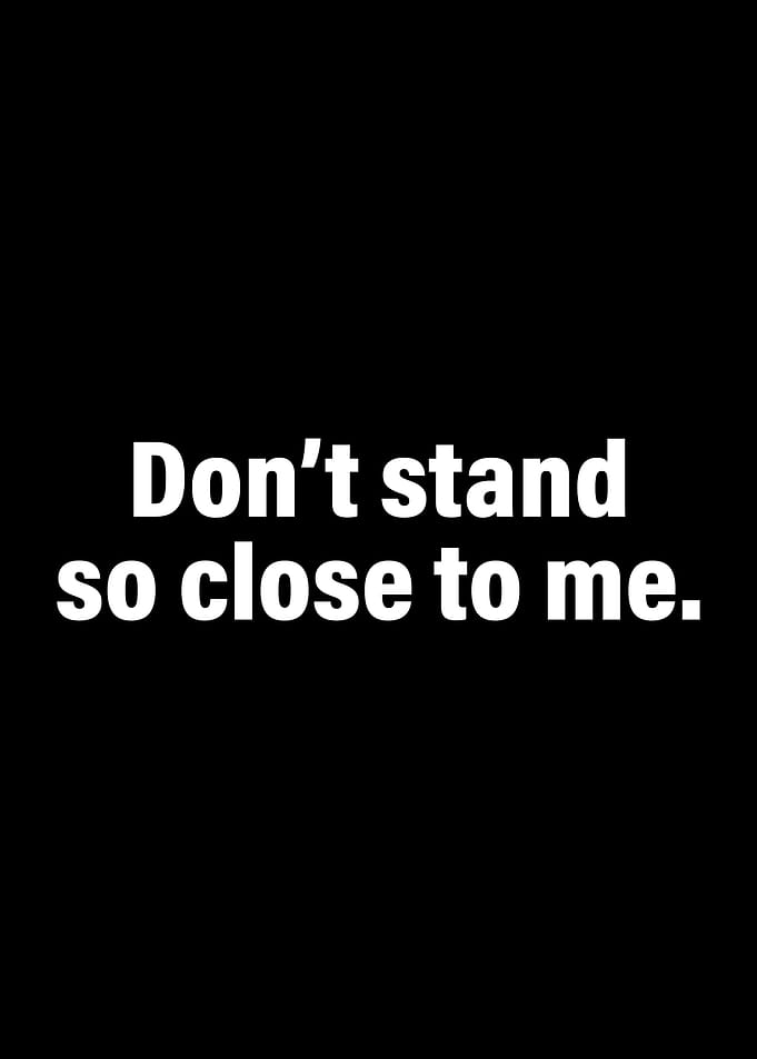Dont Stand So Close To Me
