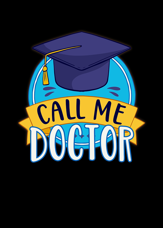 PhD Call Me Doctor