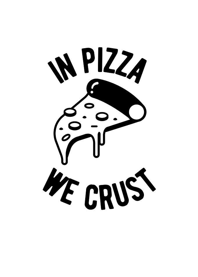 In Pizza We Crust
