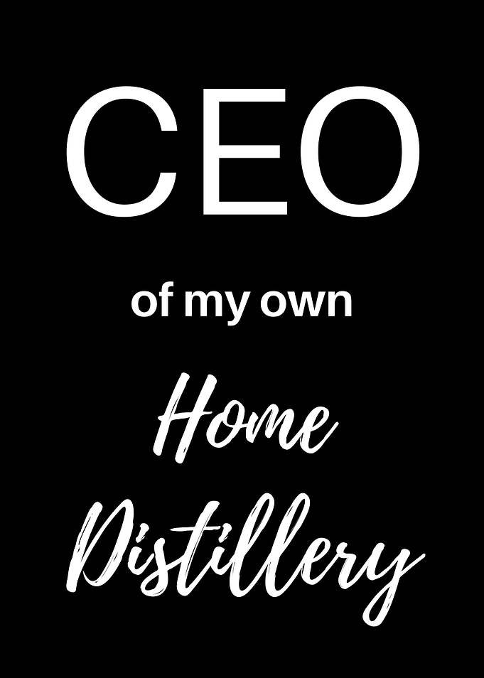 CEO of my home distillery