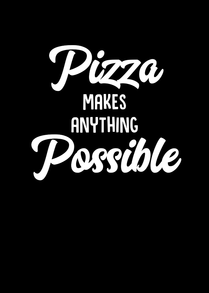 Pizza Makes Anything