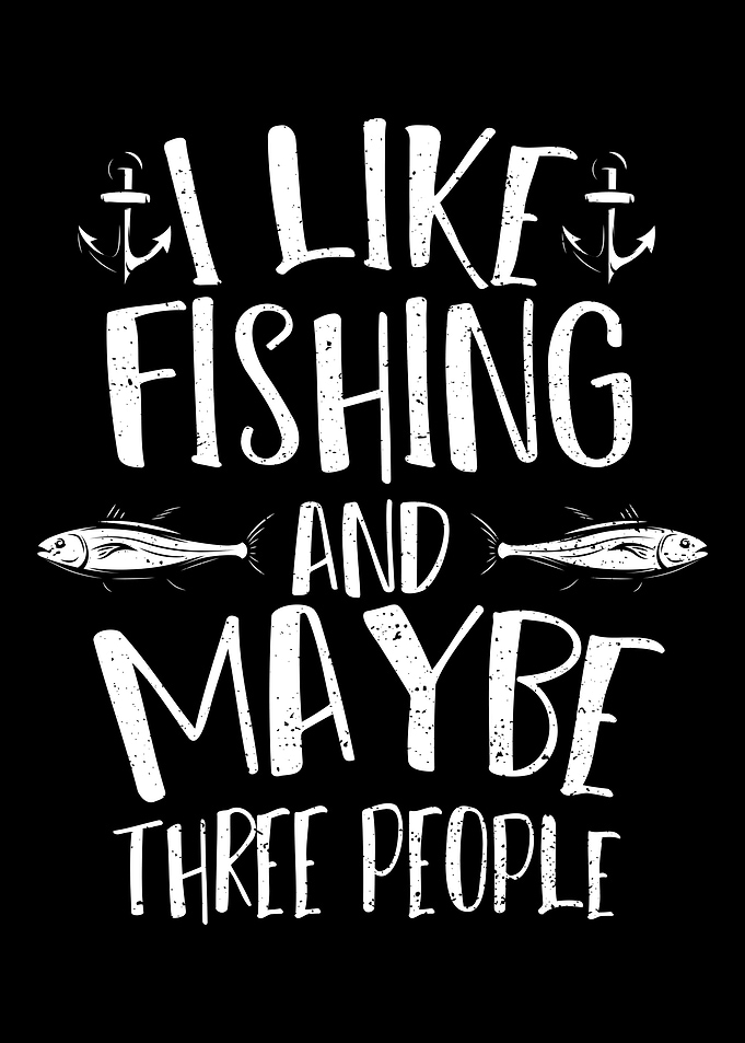 I Like Fishing And Maybe T