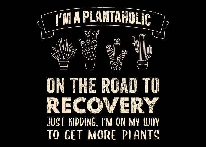 I Am A Plantaholic On The