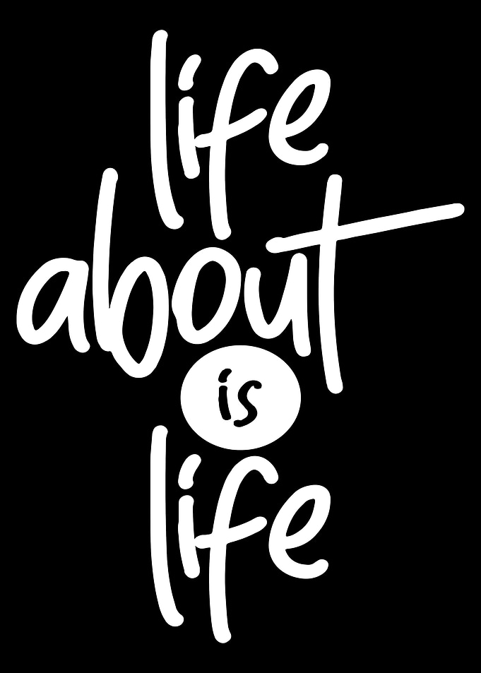 Life About is Life