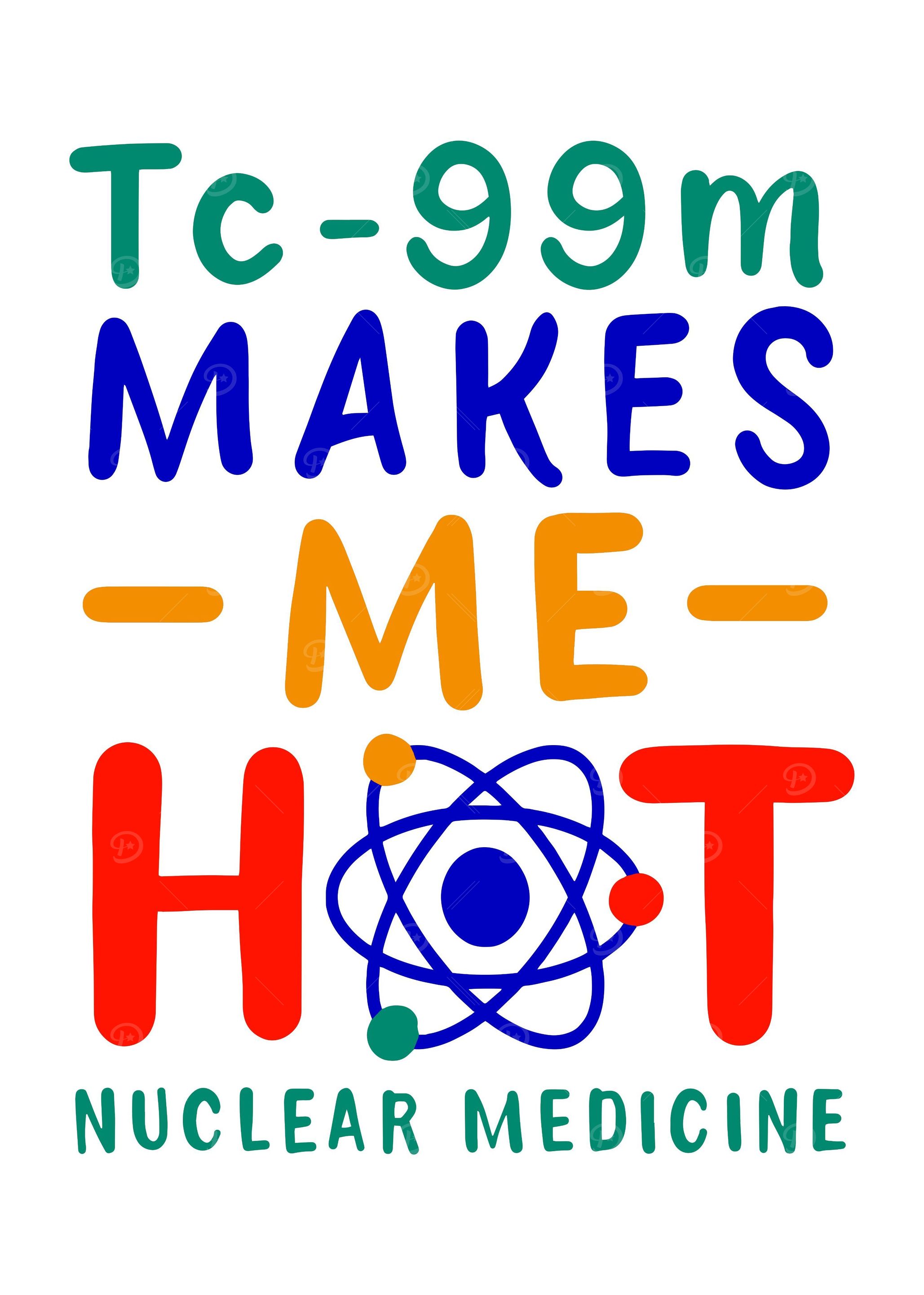 Tc99m Makes Me Hot