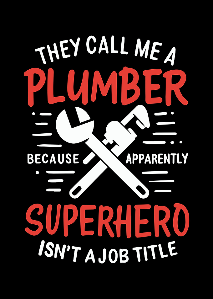 They Call Me A Plumber