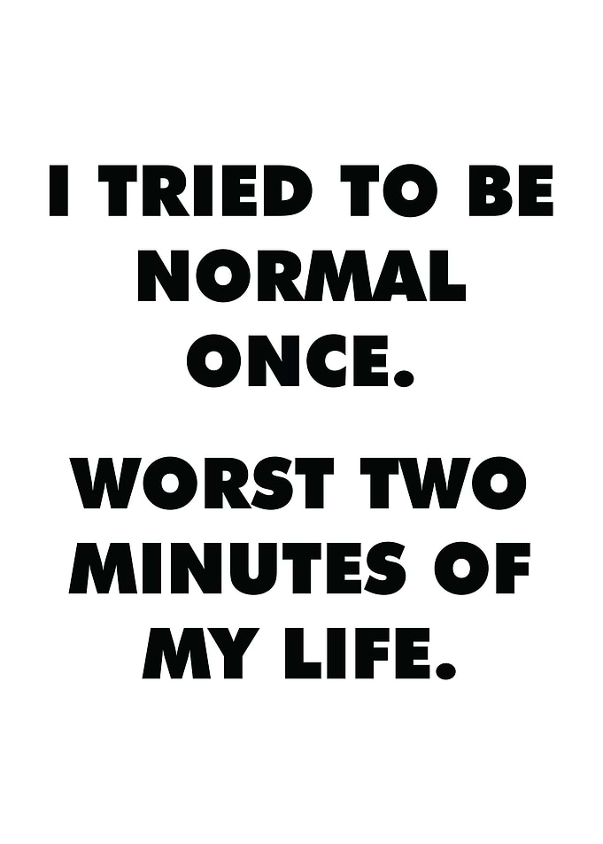 I Tried To Be Normal Once