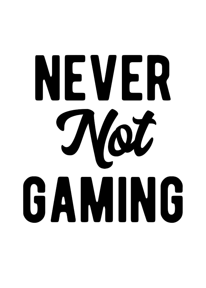 Never Not Gaming