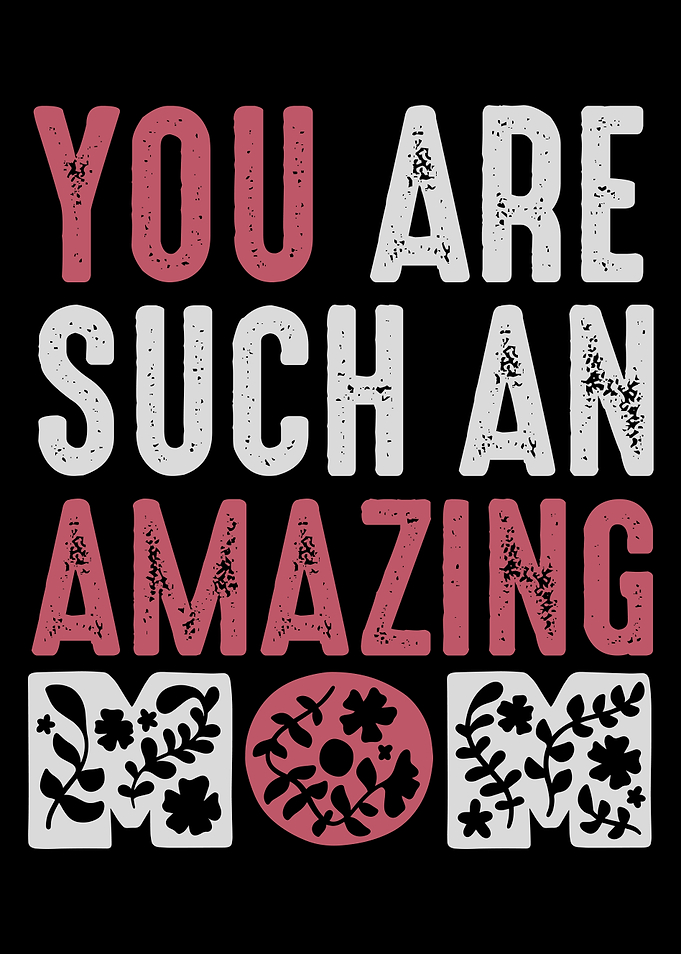 You are an amazing Mom